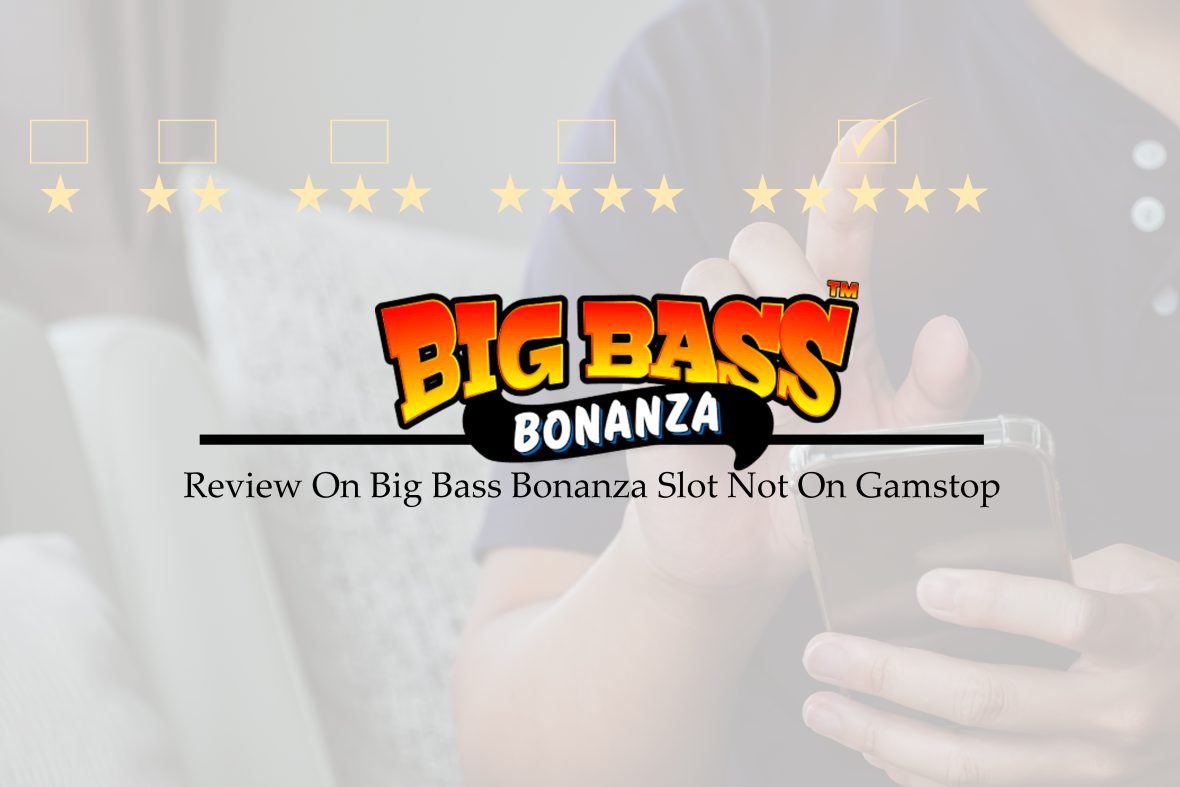 Review On Big Bass Bonanza Slot Not On Gamstop